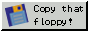 Copy that floppy! 88x31 button