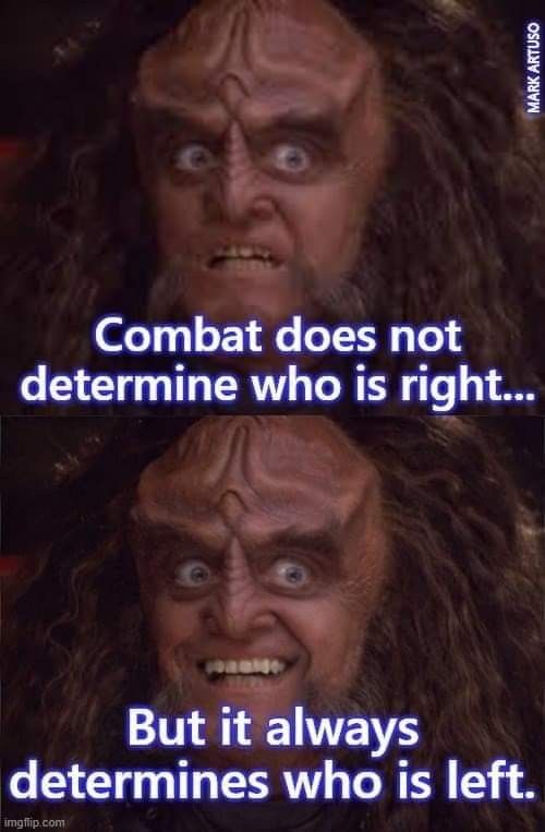 Combat does not determine who is right. But it always determines who is left.