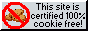 This site is certified 100% cookie free 88x31 button