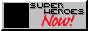 Super Heroes Now! 88x31 button