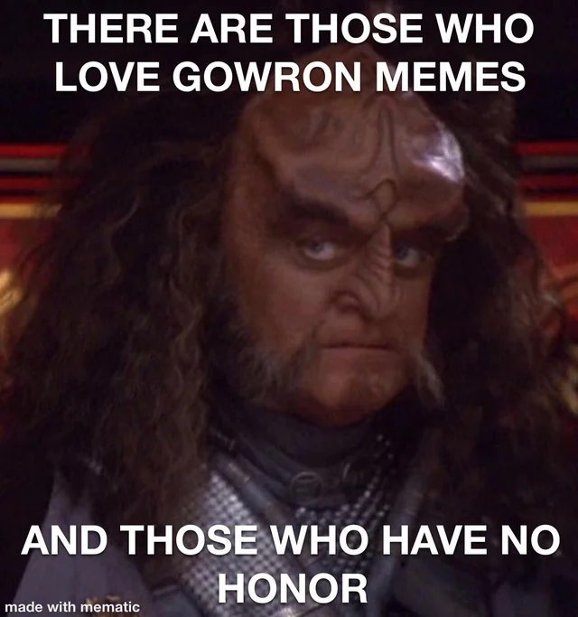 There are those who love Gowron memes and those who have no honor
